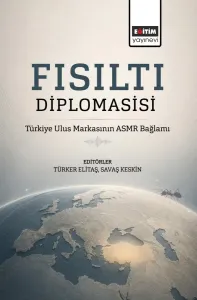 Fısıltı Diplomasisi: Türkiye Ulus Markasının ASMR Bağlamı
