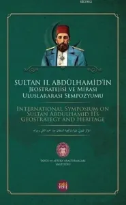 Sultan 2. Abdülhamid'in Jeostratejisi ve Mirası Uluslararası Sempozyumu