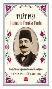 Talat Paşa - İttihat ve Terakki Tarihi