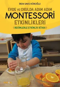 Evde ve Okulda Adım Adım Momtessori Etkinlikleri; Resimlerle Etkinlik Kitabı