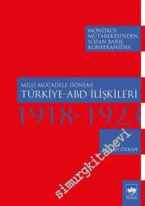 Mondros Mütarekesi’nden Lozan Barış Konferansı’naMilli Mücadele Dönemi Türkiye ABD İlişkileri 1918 - 1923 -