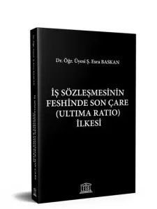 İş Sözleşmesinin Feshinde Son Çare (Ultima Ratio) İlkesi