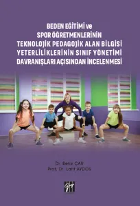 Beden Eğitimi ve Spor Öğretmenlerinin Teknolojik Pedagojik Alan Bilgisi Yeterliliklerinin Sınıf Yönetimi Davranışları Açısından İncelenmesi