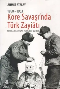 1950-1953 Kore Savaşı'nda Türk Zayiatı; Şehitler - Kayıplar - Yaralılar - Esirler