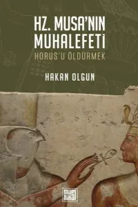 Hz. Musa’nın Muhalefeti Horus’u Öldürmek;Horus’u Öldürmek