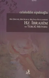 Bir Direniş, Bir Duruş, Bir İnşa Peygamberi: Hz. İbrahim ve Tebliğ Metodu