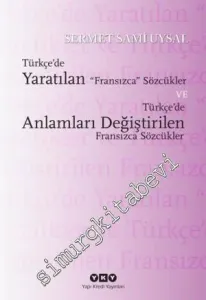 Türkçe'de Yaratılan Fransızca Sözcükler ve Türkçe'de Anlamları Değiştirilen Fransızca Sözcükler -