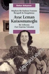 Müphem Bir Kadının Feminist Biyografi ile Kurgulanışı: Ayşe Leman Karaosmanoğlu - Bir Sefirenin Özel Arşivine Yolculuk -