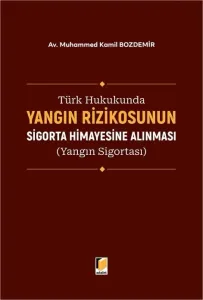 Türk Hukukunda Yangın Rizikosunun Sigorta Himayesine Alınması (Yangın Sigortası)