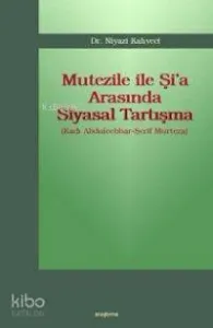Mutezile İle Şi'a Arasında Siyasal Tartışma; (kadı Abdulcebbar-şerif Murteza)