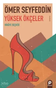Yüksek Ökçeler;Hikâye Seçkisi