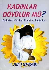 Kadınlar Dövülür Mü? Kadınlara Yapılan Şiddet ve Zlümler