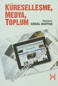 Küreselleşme, Medya, Toplum: Türkiye'de Geleneksel - Yeni Medya ve Mekanlar Üzerine Okumalar -