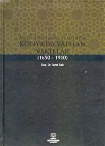 Kadı Sicilleri Işığında Konya'da Yapılan Vakıflar (1650 - 1910)