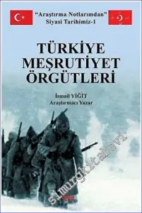 Türkiye Meşrutiyet Örgütleri : Araştırma Notlarımdan Siyasi Tarihimiz 1 -         2022