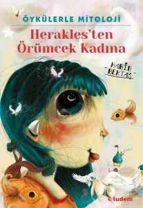 Öykülerle Mitoloji: Herakles'ten Örümcek Kadınar---10+