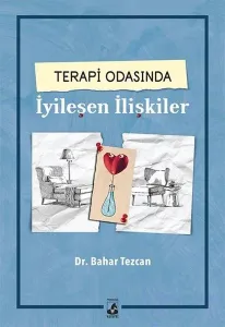 Terapi Odasında İyileşen İlişkiler Bahar Tezcan Terapi Odasında İyileşen İlişkiler Bahar Tezcan Terapi Odasında İyileşen İlişkiler Bahar Tezcan