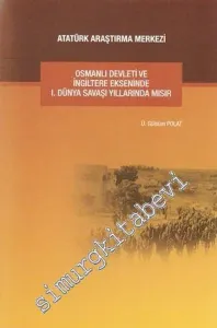 Osmanlı Devleti ve İngiltere Ekseninde I. Dünya Savaşı Yıllarında Mısır -