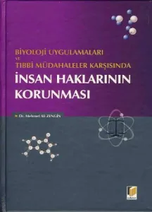 Biyoloji Uygulamaları ve Tıbbi Müdahaleler Karşısında  İnsan Haklarının Korunması