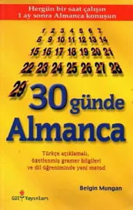 30 Günde Almanca - Türkçe Açıklamalı Özetlenmiş Gramer Bilgileri ve Dil Öğreniminde Yeni Metod