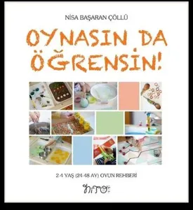 Oynasın Da Öğrensin;2-4 Yaş (24-48 Ay) Oyun Rehberi