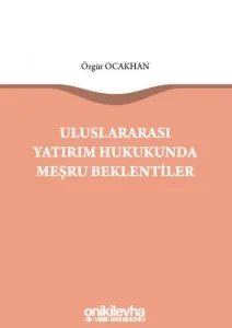 Uluslararası Yatırım Hukukunda Meşru Beklentiler