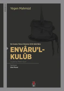 Envâru'l-Kulûb (İnceleme - Metin - Dizin) / Eski Anadolu Türkçesi Dönemine Ait Bir Akâid-Nâme