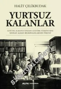 Yurtsuz Kalanlar: Goethe Almanya’sından Atatürk Türkiye’sine Sığınan Alman Biliminsanlarının Öyküsü -