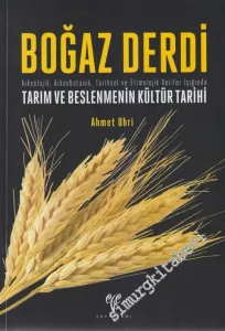 Boğaz Derdi: Arkeolojik, Arkeobotanik, Tarihsel ve Etimolojik Veriler Işığında Tarım ve Beslenmenin Kültür Tarihi -        2011