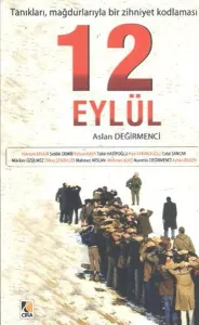 12 Eylül: Tanıkları, Mağdurlarıyla Bir Zihniyet Kodlaması