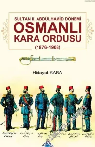 Sultan II. Abdülhamid Dönemi Osmanlı Kara Ordusu 1876 - 1908 -
