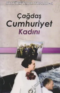 Çağdaş Cumhuriyet Kadını - Atatürk'ten Hatıralar 4 -        2011