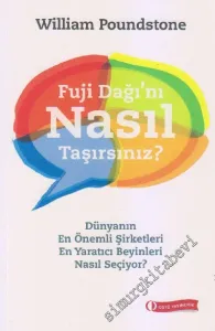 Fuji Dağı'nı Nasıl Taşırsınız - Dünyanın En İyi Şirketleri En Yaratıcı Beyinleri Nasıl Seçiyor -        2015