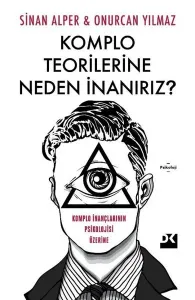 Komplo Teorilerine Neden İnanırız? Komplo İnançlarının Psikolojisi Üzerine