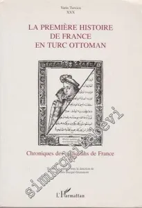 La Premiere Histoire de France En Turc Ottoman: Chroniques des Padichahs de France 1572 -