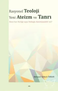 Rasyonel Teoloji Yeni Ateizm ve Tanrı Tanrı'nın Varlığı veya Yokluğu Kanıtlanabilir mi?