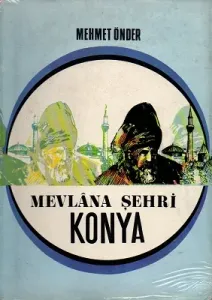 Mevlana Şehri Konya - Tarihi Klavuz