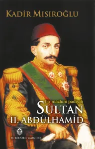 Bir Mazlum Padişah Sultan II. Abdülhamid Han