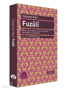 Fuzûlî; Meşhur Şairin Hayatı ve Eserleri Hakkında Bazı Bilgiler ve İncelemeler