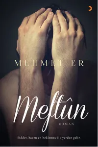 Meftun; Şiddet, bazen en beklenmedik yerden gelir.