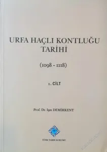 Urfa Haçlı Kontluğu Tarihi, Cilt 1: 1098 - 1118 -        2013