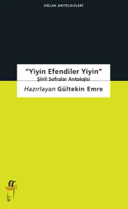 Yiyin Efendiler Yiyin - Şiirli Sofralar Antolojisi