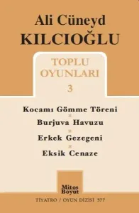Ali Cüneyd Kılcıoğlu Toplu Oyunları 3; Kocamı Gömme Töreni - Burjuva Havuzu - Erkek Gezegeni - Eksik Cenaze
