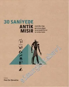 30 Saniyede Antik Mısır: Antik Mısır'dan Günümüze Ulaşan 50 En Önemli Fikirsel ve Kültürel Katkı -