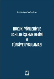 Hukuki Yönleriyle Dahilde İşleme Rejimi ve Türkiye Uygulaması