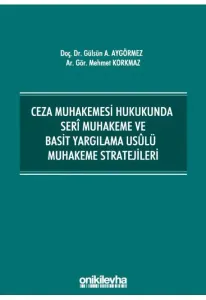 Ceza Muhakemesi Hukukunda Seri Muhakeme ve Basit Yargılama Usulü Muhakeme Stratejileri