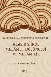 Rafine Bir Hak Âşıklığının Edebî Seyri Klasik Şiirde Melâmet Düşüncesi ve Melâmilik