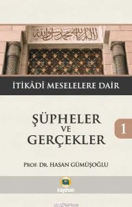 ŞÜPHELER VE GERÇEKLER 1- İTİKADİ MESELELERE DAİR