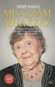 Muazzam Muazzez Muazzez İlmiye Çığ’dan 100 Yaşın Sırları ve Yaşama Dair Muhteşem Tavsiyeler