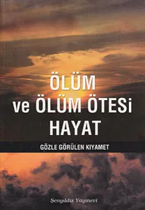 Ölüm ve Ölüm Ötesi Hayat; Gözle Görülen Kıyamet